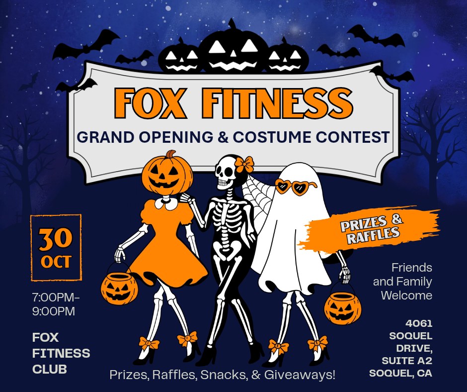Fox Fitness grand opening and costume contest poster. October 30, 7 to 9 PM. Prizes and raffles. Friends and family welcome. 4061 Soquel Drive, Suite A2, Soquel, CA.